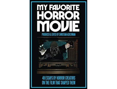 Livro My Favorite Horror Movie 48 Essays By Horror Creators On The Film That Shaped Them de Christian Ackerman (Inglês)