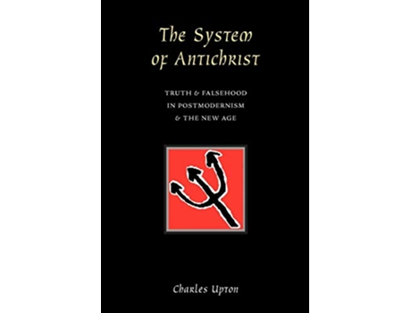 Livro The System of Antichrist Truth Falsehood in Postmodernism the New Age de Charles Upton (Inglês)