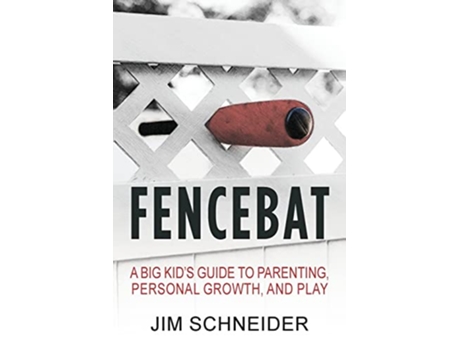 Livro Fencebat A Big Kids Guide to Parenting Personal Growth and Play de Jim Schneider (Inglês)