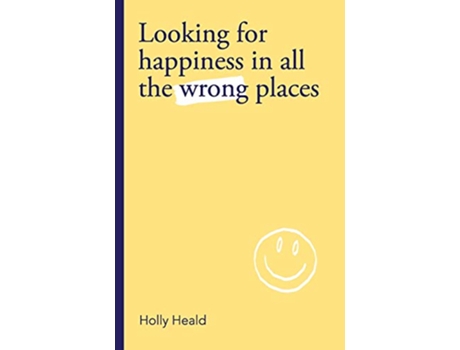 Livro Looking for Happiness in All the Wrong Places de Holly Heald (Inglês)