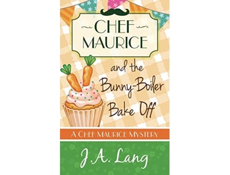 Livro Chef Maurice and the BunnyBoiler Bake Off Chef Maurice Mysteries de J A Lang (Inglês)