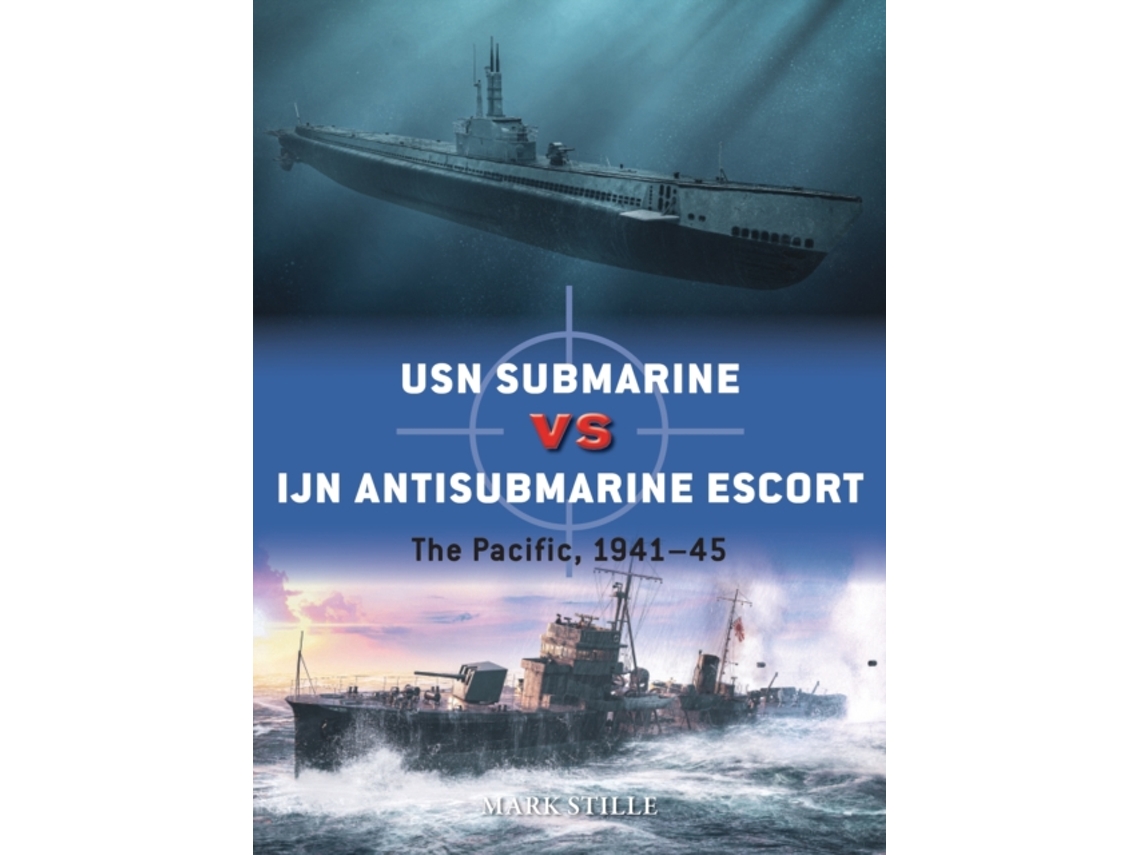 Livro USN Submarine vs IJN Antisubmarine Escort de Mark Stille (Inglês)