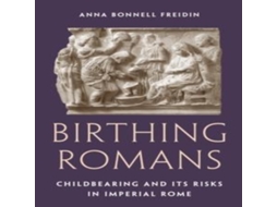 Livro Birthing Romans de Anna Bonnell Freidin (Inglês)