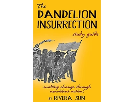 Livro The Dandelion Insurrection Study Guide - Making Change Through Nonviolent Action - De Rivera Sun (inglês - Capa Dura)