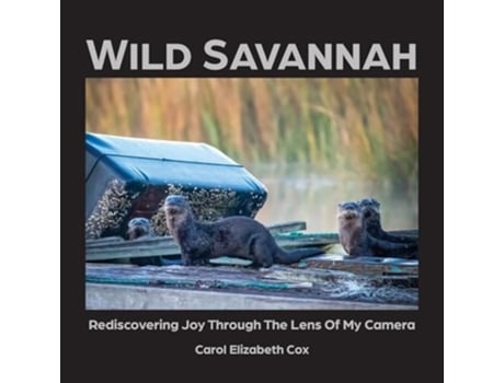 Livro Wild Savannah Rediscovering Joy Through The Lens of My Camera de Carol Elizabeth Cox (Inglês)