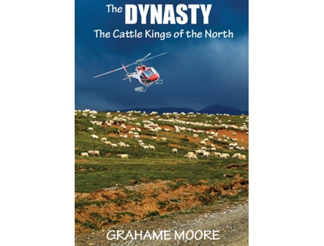 Livro The Dynasty Cattle Kings of the North de Grahame Moore (Inglês)