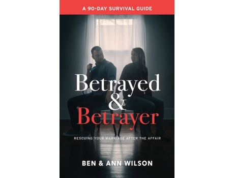 Livro Betrayed and Betrayer: Rescuing Your Marriage After The Affair Ben Wilson, Ann Wilson (Inglês)
