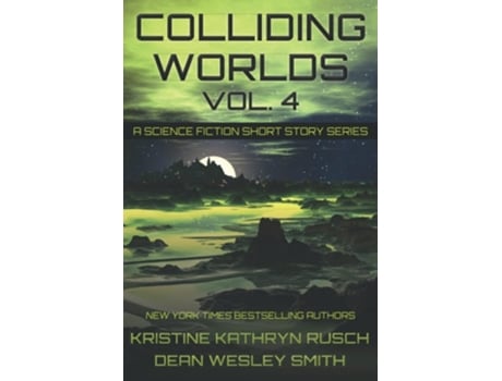 Livro Colliding Worlds, Vol. 4 A Science Fiction Short Story Series De Kristine Kathryn Rusch And Dean Wesley Smith (inglês)