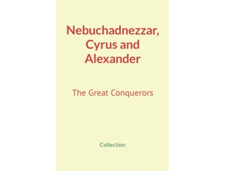 Livro Nebuchadnezzar Cyrus and Alexander The Great Conquerors de Collection Nature and Human Studies (Inglês)
