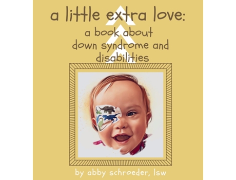 Livro a little extra love a book about down syndrome and disabilities de Abby Schroeder (Inglês)