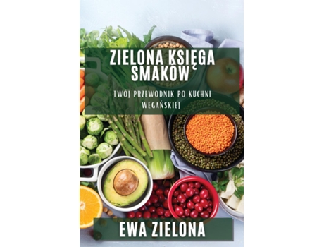 Livro Zielona Ksiega Smaków Twój przewodnik po kuchni weganskiej de Ewa Zielona (Inglês)