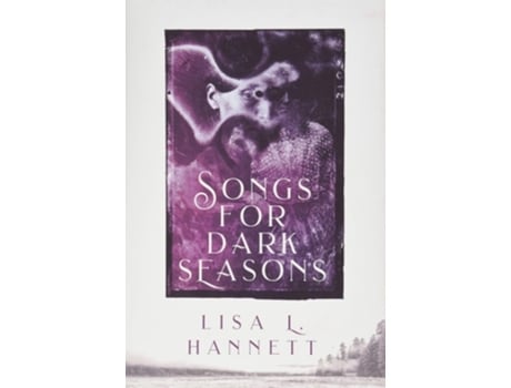 Livro Songs For Dark Seasons De Lisa L Hannett (inglês - Capa Dura)