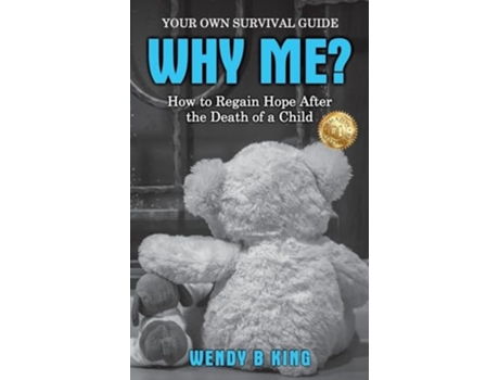 Livro WHY ME? How to Regain Hope after the Death of a Child de Wendy King (Inglês - Capa Dura)