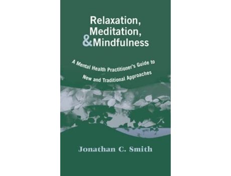 Livro Relaxation Meditation Mindfulness A Mental Health Practitioners Guide to New and Traditional Approaches de Jonathan C Smith PhD (Inglês)