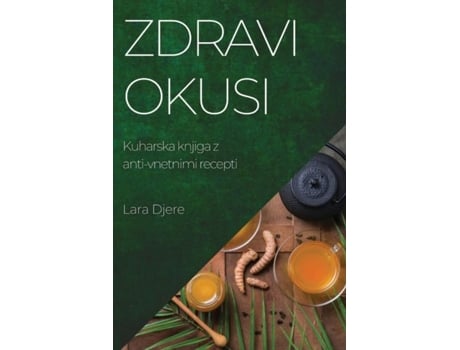 Livro Zdravi okusi Kuharska knjiga z anti-vnetnimi recepti de Lara Djere (Inglês)