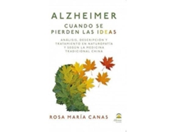 Livro Alzheimer Cuando Se Pierden Las Ideas Análisis, Descripción Y Tratamiento En Naturopatía Y Según La Medicina Tradicional China de Rosa María Canas Albiñana (Espanhol)