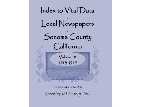 Livro Index to Vital Data in Local Newspapers of Sonoma County, California, Volume 10: 1913-1915 Sonoma County Genealogical Society (Inglês)