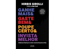Livro Ganhe Mais, Gaste Bem, Poupe Certo E Invista Melhor O Método Das 4 Bases Para Ter Controle E Cresci de HIRBIS GIROLLI (Português)