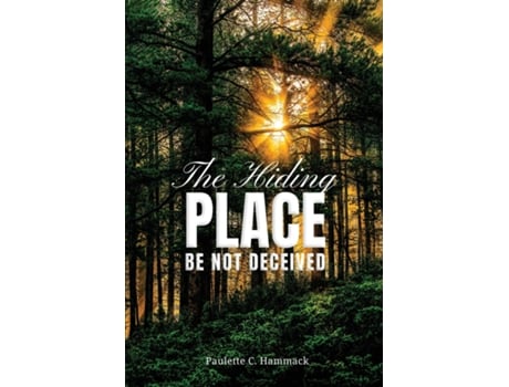Livro The Hiding Place Be Not Deceived de Paulette C Hammack (Inglês)