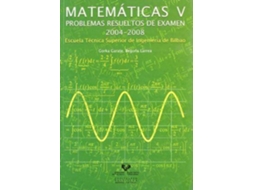 Livro Matemã¡Ticas V Problemas Resueltos De Examen 2004-2008 de Escuela Tã©Cnica Superior de Ingenierã\Xada Bilbao| Gorka Garate Zubiaurre Begoã±A Larrea Jaurrieta (Espanhol)
