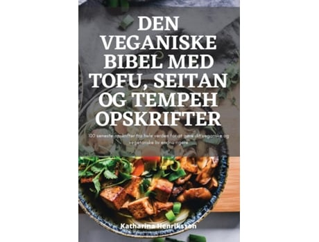 Livro DEN VEGANISKE BIBEL MED TOFU, SEITAN OG TEMPEH OPSKRIFTER de Katharina Henriksson (Inglês)