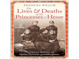 Livro Lives and Deaths of the Princesses of Hesse de Frances Welch (Inglês)