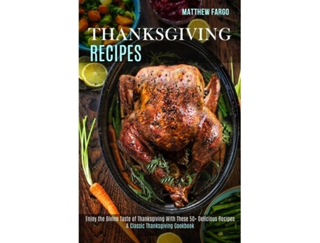 Livro Thanksgiving Recipes A Classic Thanksgiving Cookbook De Matthew Fargo (inglês)