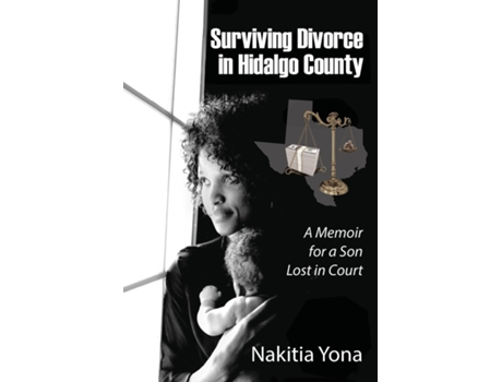 Livro Surviving Divorce In Hidalgo County A Memoir For A Son Lost In Court De Nakitia Yona (inglês)