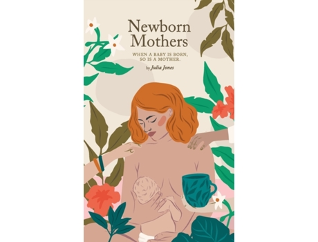 Livro Newborn Mothers: When a Baby is Born, so is a Mother. Julia Jones (Inglês)