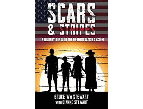 Livro Scars and Stripes A Journey through the US Immigration System de Bruce Wm Stewart (Inglês)