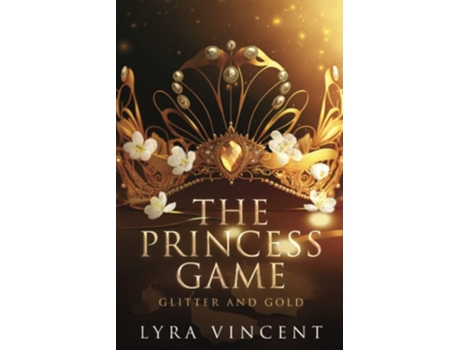 Livro The Princess Game Glitter and Gold de Lyra Vincent (Inglês)