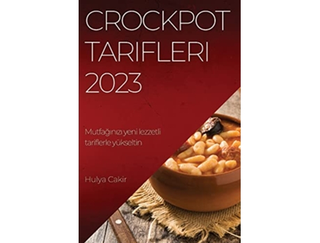 Livro Crockpot Tarifleri 2023 Mutfaginizi yeni lezzetli tariflerle yükseltin Turkish Edition de Hulya Cakir (Turco)