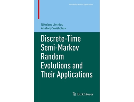 Livro Discrete-Time Semi-Markov Random Evolutions and Their Applications de Nikolaos Limnios e Anatoliy Swishchuk (Inglês - Capa Dura)