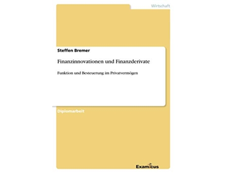 Livro Finanzinnovationen und Finanzderivate Funktion und Besteuerung im Privatvermögen German Edition de Steffen Bremer (Alemão)