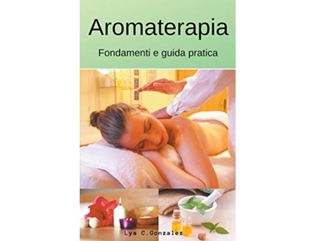 Livro Aromaterapia Fondamenti e guida pratica Italian Edition de gustavo espinosa juarez LYA C GONZALEZ (Italiano)