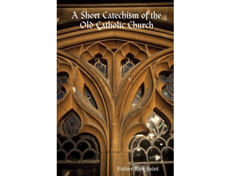 Livro A Short Catechism of the Old Catholic Church Father Rick Saint (Inglês)