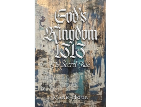 Livro Gods Kingdom 1313 The Secret Pain de Mark Hour (Inglês)