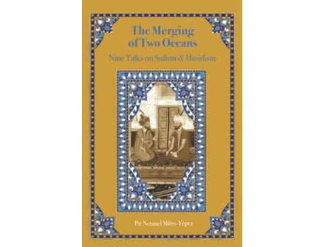 Livro The Merging of Two Oceans Nine Talks on Sufism Hasidism de Netanel MilesYépez (Inglês)