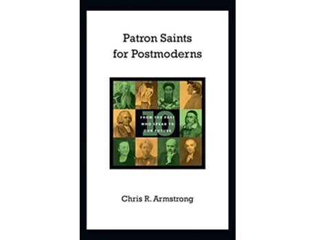 Livro Patron Saints for Postmoderns Ten from the Past Who Speak to Our Future de Chris R Armstrong (Inglês)
