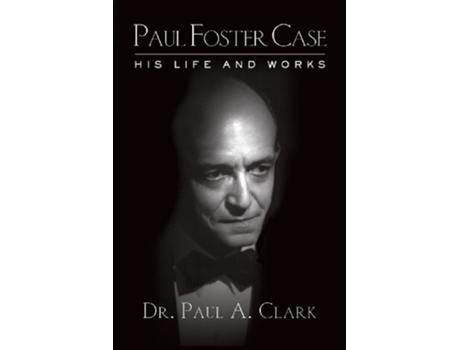 Livro Paul Foster Case His Life and Works de Paul A Clark (Inglês)
