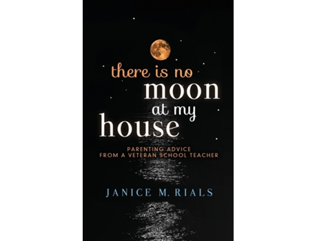 Livro There is No Moon At My House Parenting Advice From a Veteran School Teacher de Janice M Rials (Inglês)