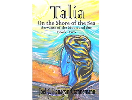 Livro Talia On the Shore of the Sea Servants of the Moon and Sun de Joel C FlanaganGrannemann (Inglês)