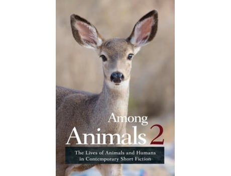 Livro Among Animals 2 The Lives Of Animals And Humans In Contemporary Short Fiction De Morrell Sascha E Hart Joeann (inglês - Capa Dura)