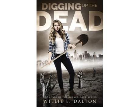 Livro Digging Up The Dead De Willie E Dalton (inglês)