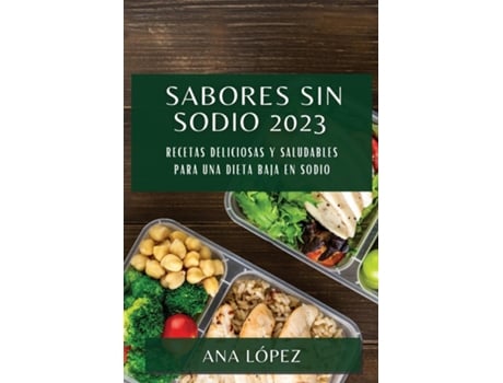 Livro Sabores sin sodio 2023 Recetas deliciosas y saludables para una dieta baja en sodio de Ana López (Inglês)