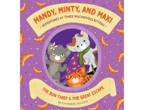 Livro Mandy, Minty and Maxi - Adventures of Three Mischievous Kittens The Bun Thief and The Great Escape de Zsombor Selyem (Inglês)