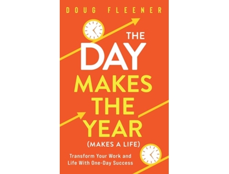 Livro The Day Makes the Year Transform your work and life with One-Day Success de Doug Fleener (Inglês)