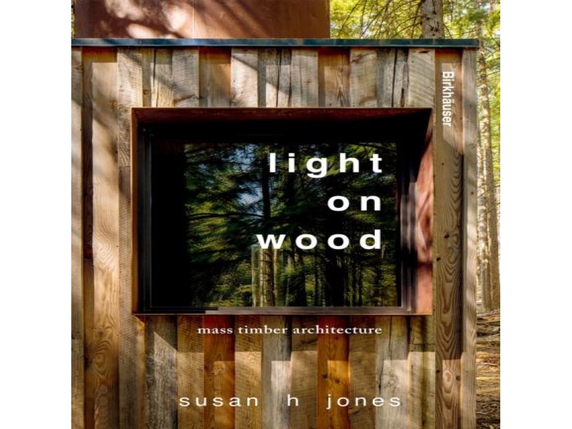Livro Light on Wood Mass Timber Architecture de Susan H Jones (Inglês)