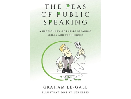 Livro The Peas of Public Speaking - A Dictionary of Public Speaking Skills and Techniques de Graham Le-Gall (Inglês)