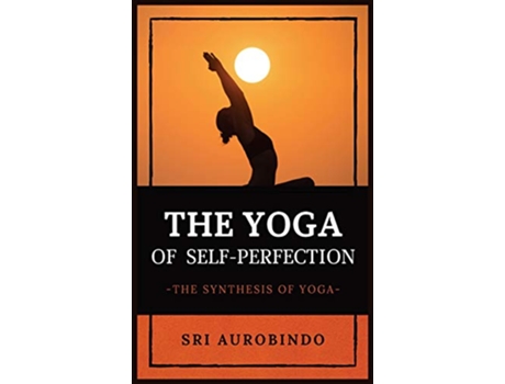 Livro The Yoga of SelfPerfection The Synthesis of Yoga de Sri Aurobindo (Inglês)